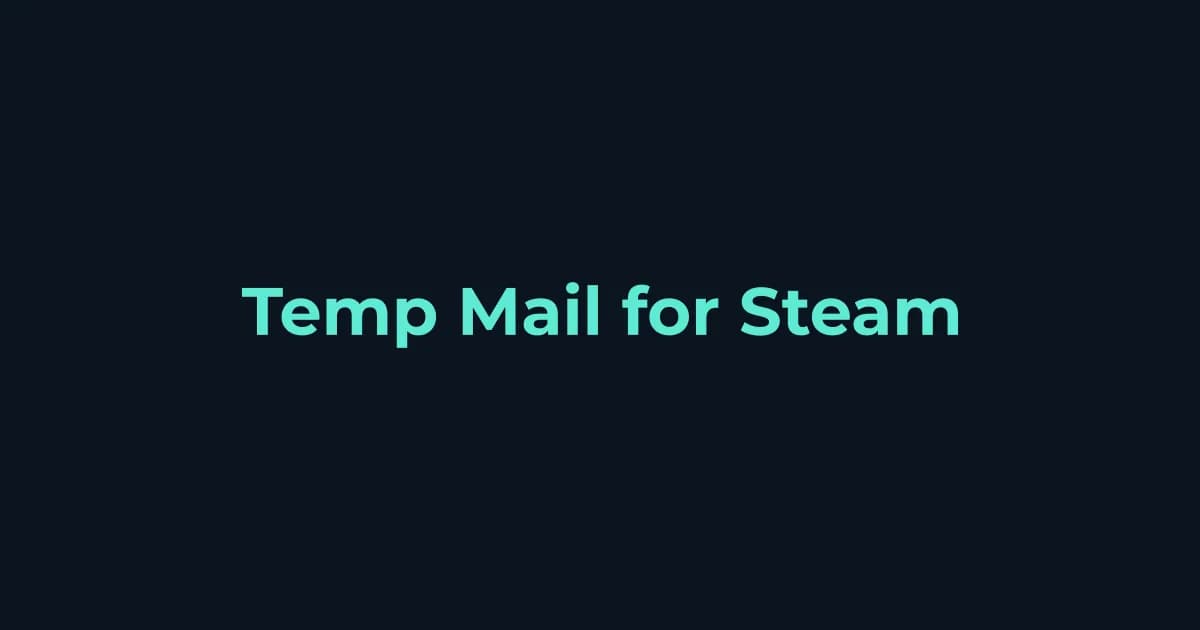 Temp Mail for Steam: How to Sign Up Without Exposing Your Email